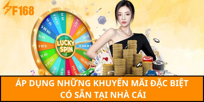 Áp dụng những khuyến mãi đặc biệt có sẵn tại nhà cái